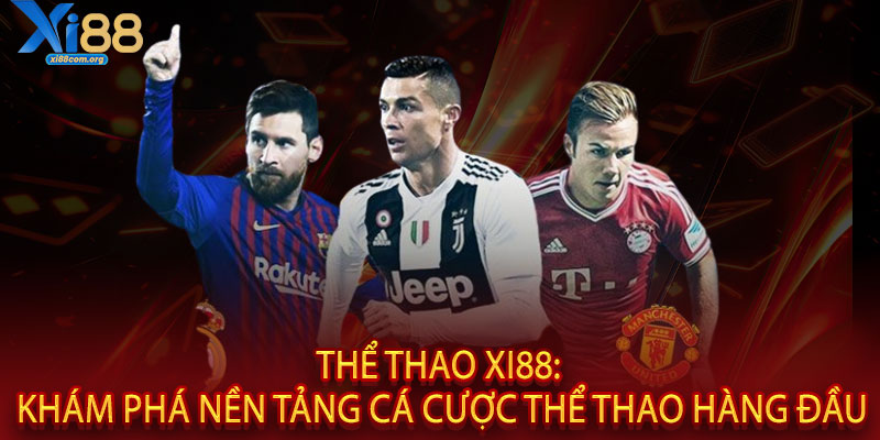 Thể Thao XI88 - Tỷ lệ siêu khủng, thắng cực đã 2 Thể Thao XI88: Khám Phá Nền Tảng Cá Cược Thể Thao Hàng Đầu