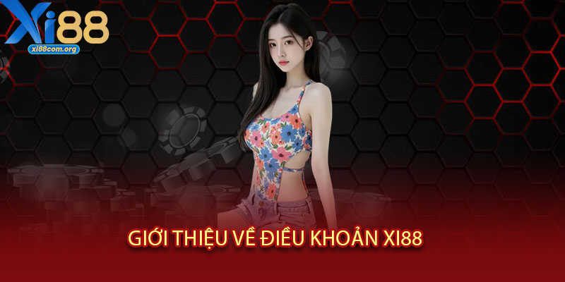 Điều Khoản XI88 - Điều Khoản Rõ Ràng, Bảo Vệ Người Chơi Toàn Diện 1 Giới thiệu về Điều Khoản XI88