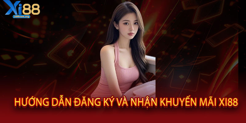 Khuyến Mãi XI88 - Quà tặng chất phát ngất, thưởng cực đậm không giới hạn 3 Hướng Dẫn Đăng Ký và Nhận Khuyến Mãi XI88