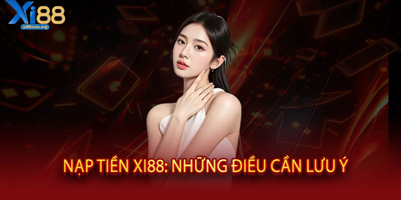 Nạp tiền XI88 siêu tốc - Nhận ngay ưu đãi lên đến 5 triệu! Không giới hạn 3 Nạp tiền XI88: Những điều cần lưu ý