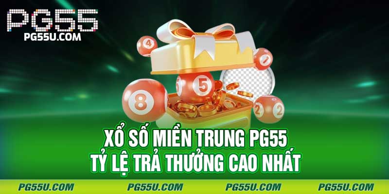 Xổ Số Miền Trung PG55 - Tỷ Lệ Trả Thưởng Cao Nhất 1 Xổ Số Miền Trung PG55 - Tỷ Lệ Trả Thưởng Cao Nhất